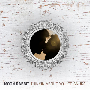 收聽MoonRabbit的Thinkin About You (feat. Anuka)歌詞歌曲