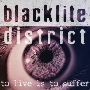 Dengarkan lagu To Live Is to Suffer (Explicit) nyanyian Blacklite District dengan lirik