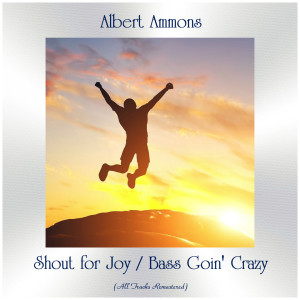 Shout for Joy / Bass Goin' Crazy (All Tracks Remastered) dari Albert Ammons