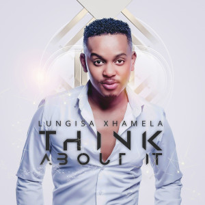 收聽Lungisa Xhamela的Think About It歌詞歌曲