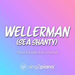 Album Wellerman (Sea Shanty) (Piano Karaoke Instrumentals) oleh Sing2Piano