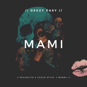 ดาวน์โหลดและฟังเพลง Mami พร้อมเนื้อเพลงจาก Deezy Easy
