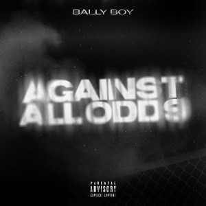 อัลบัม Against All Odds (Explicit) ศิลปิน Bally Boy