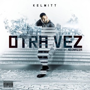 收聽Kelmitt的Otra Vez (Explicit)歌詞歌曲