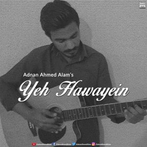 ดาวน์โหลดและฟังเพลง Yeh Hawayein พร้อมเนื้อเพลงจาก Adnan Ahmed Alam