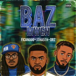 Ficanooo的專輯BAZ MWEN (feat. DRZ & JTHA5TH) [Explicit]