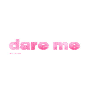 Beach Fossils的專輯Dare Me (Explicit)