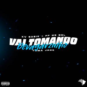 ดาวน์โหลดและฟังเพลง VAI TOMANDO DEVAGARZINHO X TOMA JACK (Explicit) พร้อมเนื้อเพลงจาก KV SHEIK