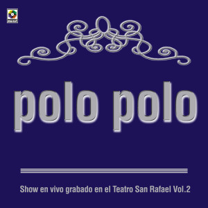Polo Polo的專輯Show En Vivo Grabado En El Teatro San Rafael, Vol. 2