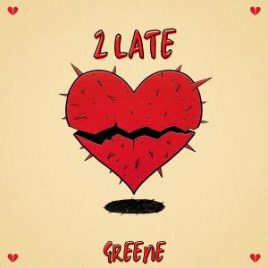 Dengarkan lagu 2 Late (Explicit) nyanyian Greene dengan lirik