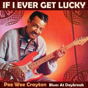 Pee Wee Crayton的專輯If I Ever Get Lucky (Live)