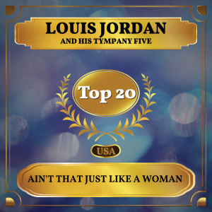 Dengarkan lagu Ain't That Just Like a Woman nyanyian Louis Jordan and His Tympany Five dengan lirik