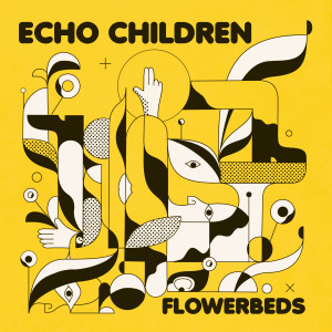ดาวน์โหลดและฟังเพลง Flowerbeds พร้อมเนื้อเพลงจาก Echo Children