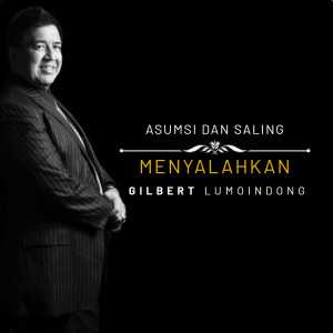 收聽Gilbert Lumoindong的Asumsi Dan Saling Menyalahkan歌詞歌曲