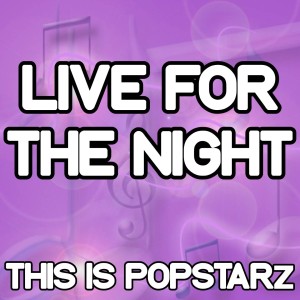 Dengarkan lagu Live for the Night nyanyian This Is Popstarz dengan lirik