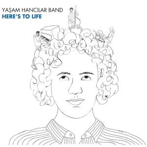 Yaşam Hancılar Band的專輯Here's To Life