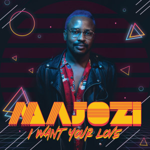 ดาวน์โหลดและฟังเพลง I Want Your Love พร้อมเนื้อเพลงจาก Majozi
