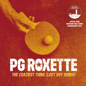อัลบัม The Craziest Thing (Official Song European Table Tennis Championship 2023) ศิลปิน PG Roxette