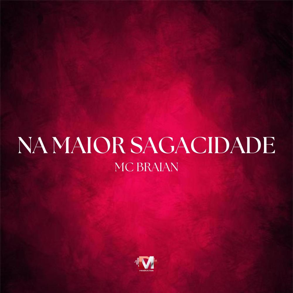 Na Maior Sagacidade (feat. Mc Braian) (Explicit)