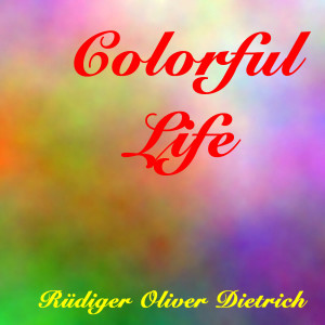 Dengarkan Colorful Life lagu dari Rüdiger Oliver Dietrich dengan lirik