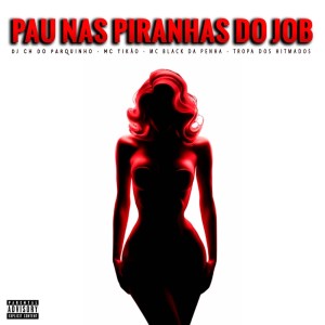 ดาวน์โหลดและฟังเพลง Pau Nas Piranhas do Job (Explicit) พร้อมเนื้อเพลงจาก DJ CH DO PARQUINHO