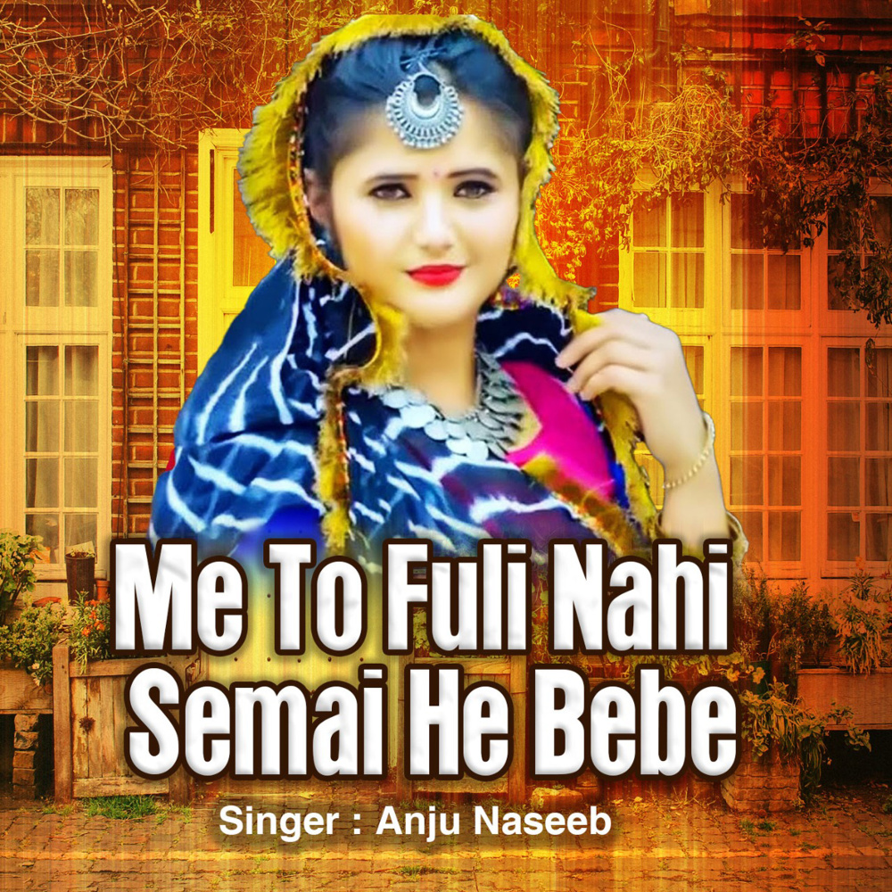 Me To Fuli Nahi Semai He Bebe