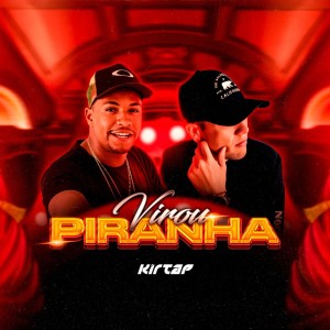 Listen to Virou Piranha (Explicit) song with lyrics from kirtap