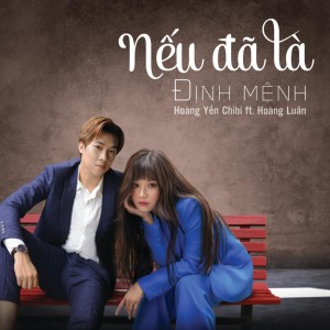 ดาวน์โหลดและฟังเพลง Nếu Đã Là Định Mệnh พร้อมเนื้อเพลงจาก Hoàng Yến Chibi