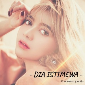 ดาวน์โหลดและฟังเพลง Dia Istimewa พร้อมเนื้อเพลงจาก Fransiska Juanita