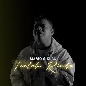 ดาวน์โหลดและฟังเพลง Terlalu Rindu พร้อมเนื้อเพลงจาก Mario G Klau