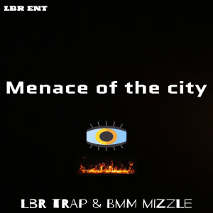 Listen to Menace of the City (Explicit) song with lyrics from LBR Trap