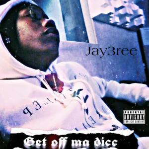 收聽Jay3ree的Get Off Ma Dicc (Explicit)歌詞歌曲