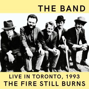 The Band Live In Toronto, 1993: The Fire Still Burns