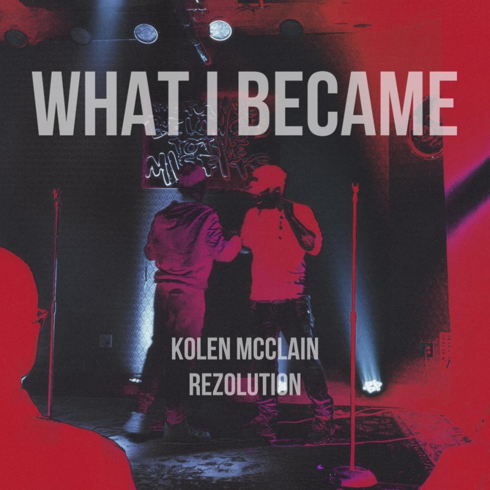 What I Became (feat. Kolen McClain) (Explicit)
