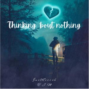 收聽JustKeeesh的Thinking 'bout nothing (feat. T.J.M.)歌詞歌曲