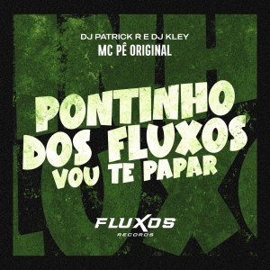 อัลบัม Pontinho dos Fluxos (Vou te papar) (Explicit) ศิลปิน MC Pê Original