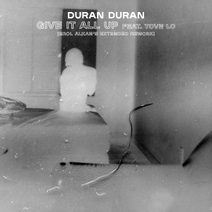 Duran Duran的專輯GIVE IT ALL UP (feat. Tove Lo) (Erol Alkan's Rework)
