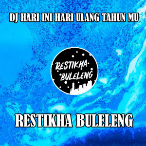 Dengarkan lagu DJ Hari Ini Hari Ulang Tahunmu nyanyian Restikha Buleleng dengan lirik