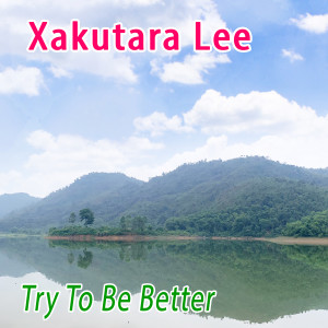 收聽Xakutara Lee的Try To Be Better歌詞歌曲