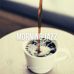 Album Morning Jazz Cafe - Relaxing Smooth Coffee Music for Work & Study from Reading Jazz Lounge Background Music