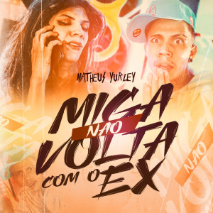 收聽Matheus Yurley的Miga, Não Volta Com o Ex歌詞歌曲