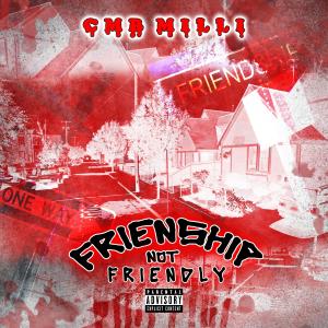 CMB Milli的專輯Friendship Not Friendly (Explicit)