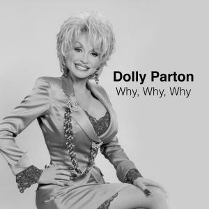 Dolly Parton的專輯Why, Why, Why