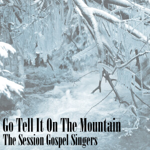 ดาวน์โหลดและฟังเพลง Go Tell It On The Mountain พร้อมเนื้อเพลงจาก The Session Gospel Singers