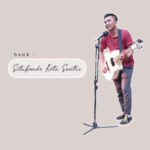ดาวน์โหลดและฟังเพลง Situbondo Kota Santri พร้อมเนื้อเพลงจาก Honk