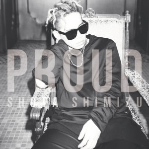 อัลบัม Proud ศิลปิน Shimizu Shota