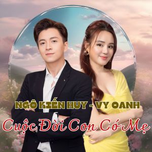 Ngô Kiến Huy的专辑Cuộc Đời Con Có Mẹ