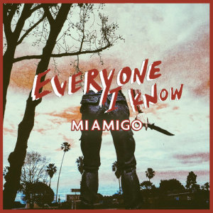 ดาวน์โหลดและฟังเพลง Everyone I Know พร้อมเนื้อเพลงจาก MIAMIGO