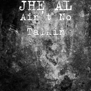 Listen to Ain’t No Talkin (Explicit) song with lyrics from JHE AL
