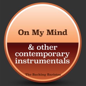 The Backing Baristas的專輯On My Mind & Other Contemporary Instrumental Versions